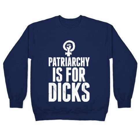 Patriarchy Is For Dicks Crewneck Sweatshirt